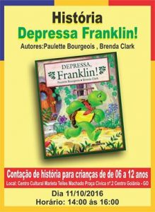 Descrição da imagem: Capa do livro "História depressa Franklin!"  Autores: Paulette Bourgeois, Branda Clark. Com fundo amarelo, bordas coloridas de vermelho, amarelo e azul. No centro do livro tem uma figura de uma tartaruga correndo em um jardim florido. 