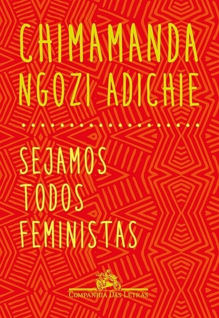 Fundo vermelho com traços geométricos na cor laranja, parte superior nome da autora Chimamanda Nigozi Adichie, abaixo o titulo Sejamos Todos Feministas, em letras   amarelas em três níveis, logo  Companhia Das Letras. 